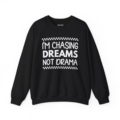 I'm Chasing Dreams Not Drama - Hustler's Sweatshirt for the Focused