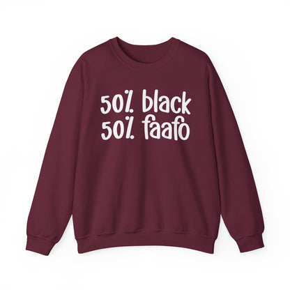 50% Black 50% FAAFO - Black History Month Sweatshirt, Funny Black Sayings, Celebrate Black Excellence, Stylish Statement Piece, Ideal for MLK Day or Everyday Wear