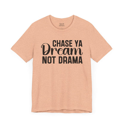 Chase Ya Dream Not Drama