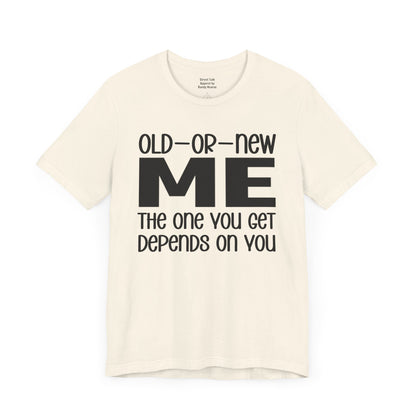 Old Me Or New The One You Get Depends On You