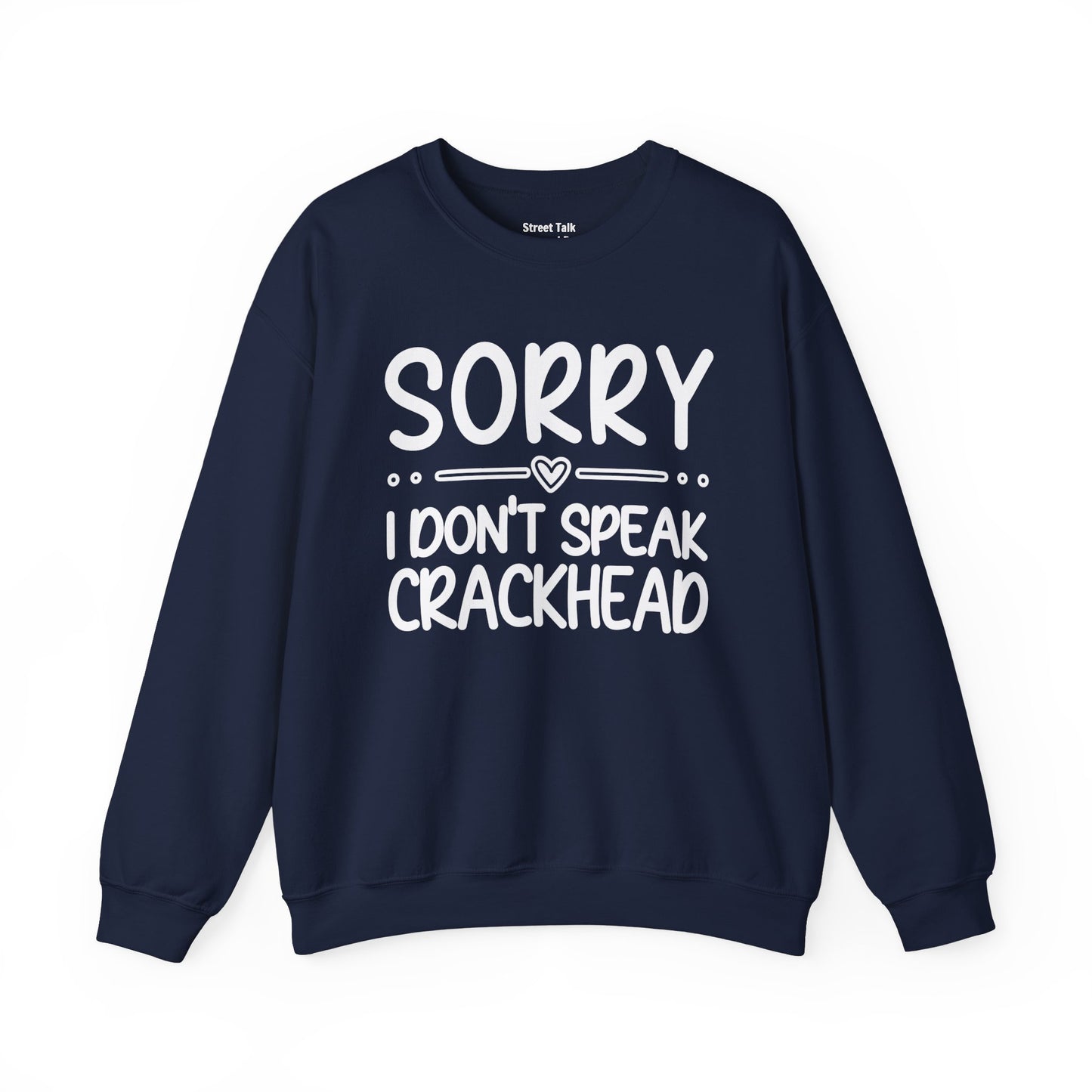 Sorry I Don't Speak Crackhead - Dismissive Humor Sweatshirt