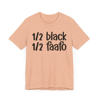 1/2 Black 1/2 FAAFO - Black Pride Tee Shirt, Celebrate Black Excellence, Bold Statement Design, Funny Black Sayings, Perfect for Juneteenth, MLK Day, or Black History Month