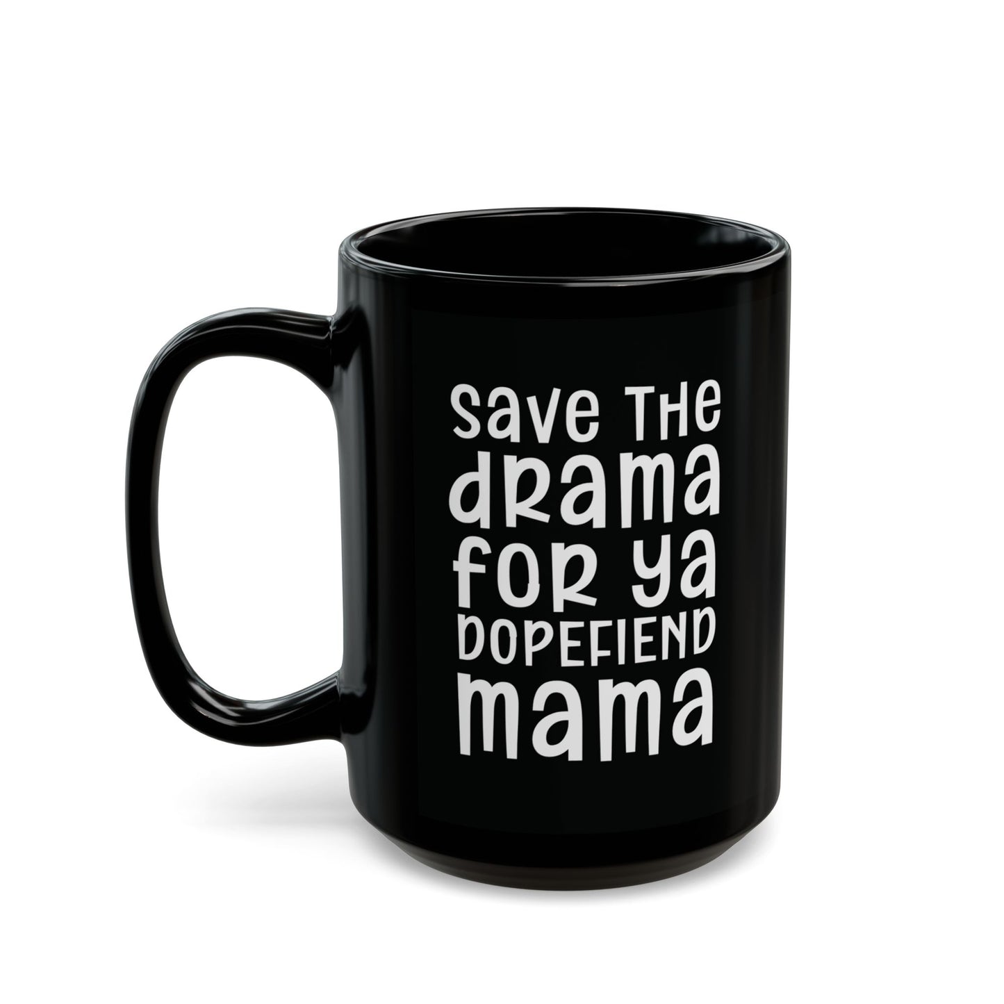 Save The Drama For Ya Dopefiend Mama - Witty Coffee Mug - Fun Gift