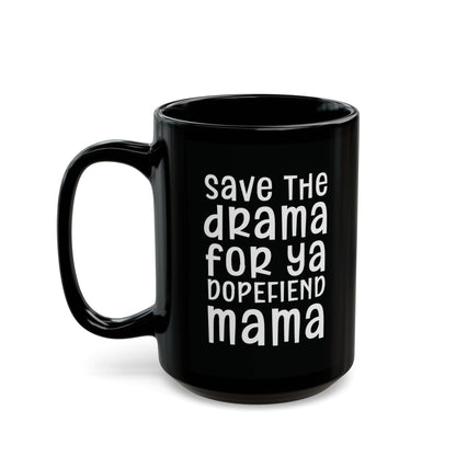 Save The Drama For Ya Dopefiend Mama - Witty Coffee Mug - Fun Gift