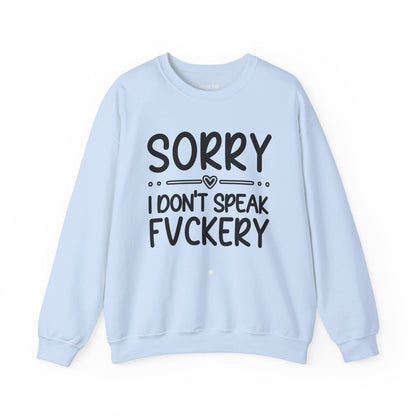 Sorry I Don't Speak Fuckery - Bold Sarcastic Sweatshirt