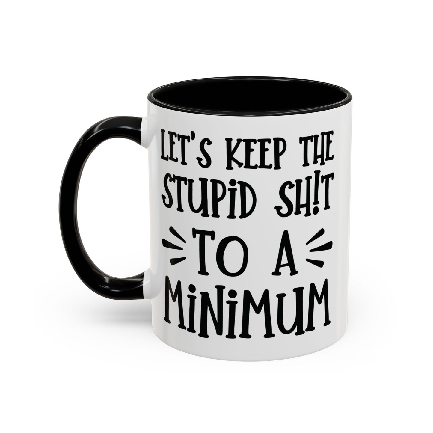 Let's Keep The Stupid Shit To A Minimum - funny coffee mug - unique gift