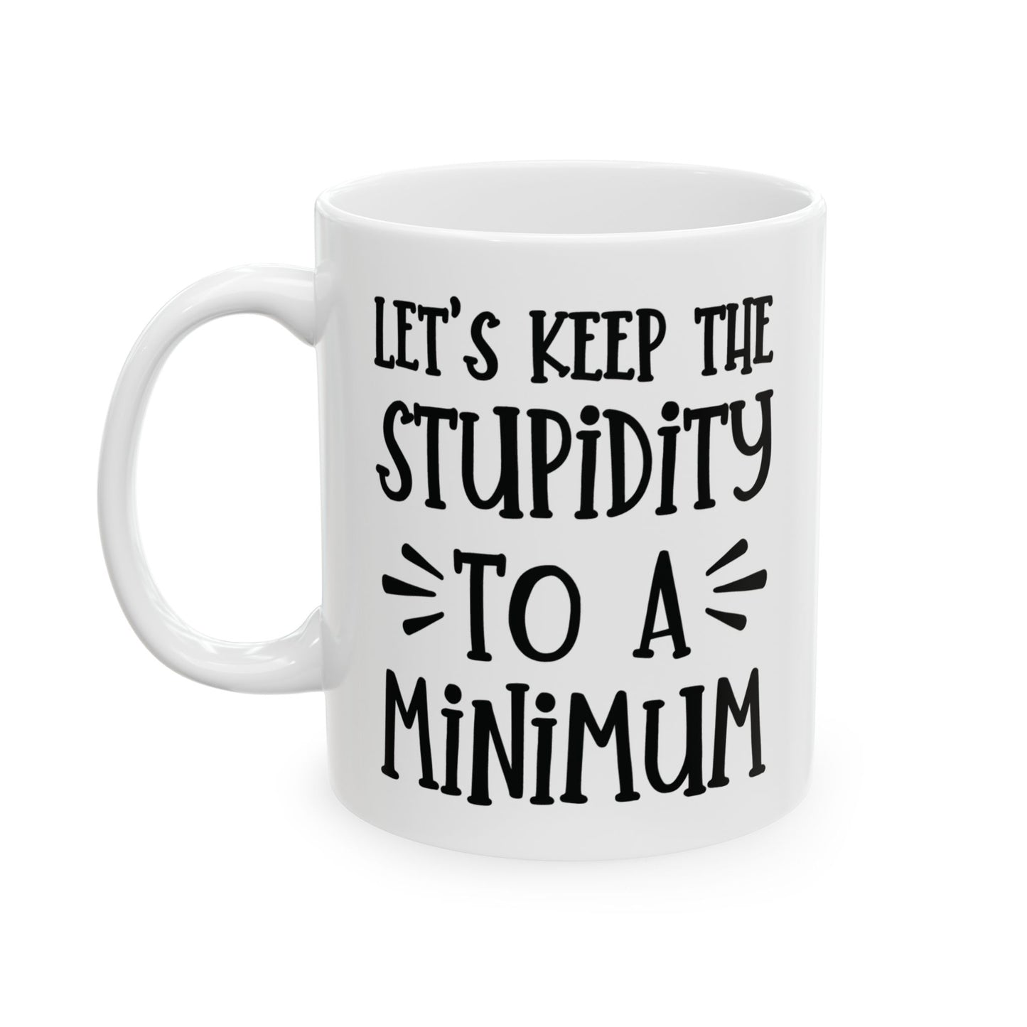 Let's Keep The Stupidity To A Minimum - funny coffee mug - unique gift