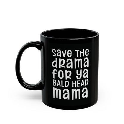 Save The Drama For Ya Bald Head Mama - Funny Coffee Mug - Humorous Gift