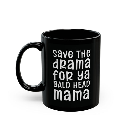 Save The Drama For Ya Bald Head Mama - Funny Coffee Mug - Humorous Gift