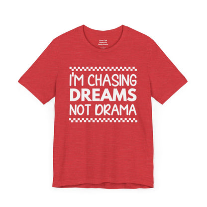 I'm Chasing Dreams Not Drama - Motivational Street Tee