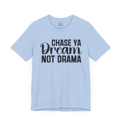 Chase Ya Dream Not Drama