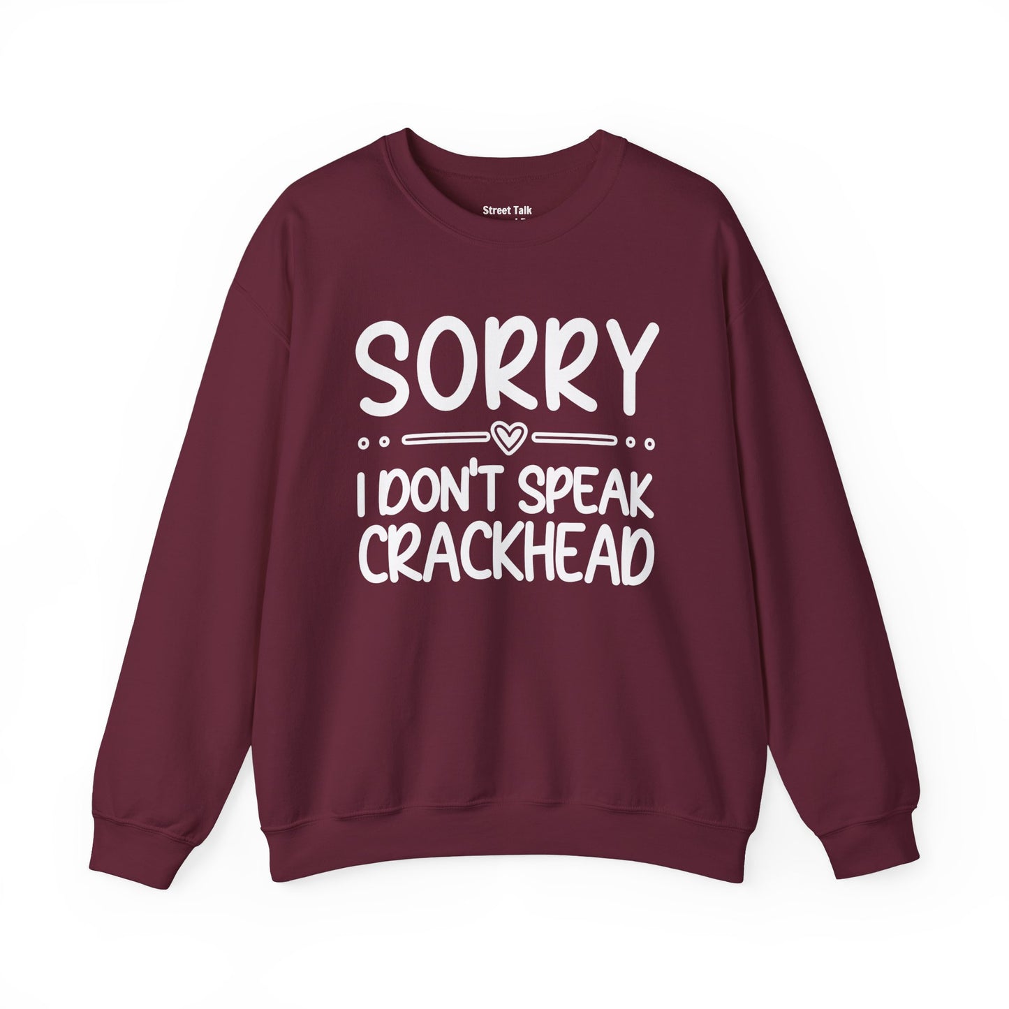 Sorry I Don't Speak Crackhead - Dismissive Humor Sweatshirt