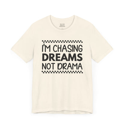 I'm Chasing Dreams Not Drama - Motivational Street Tee