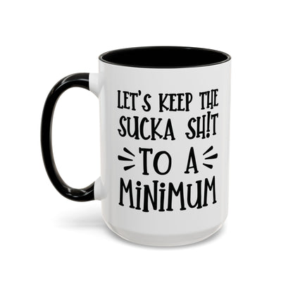 Let's Keep The Sucka Shit To A Minimum - funny coffee mug - unique gift