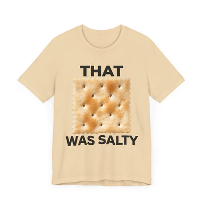 That Cracker Was Salty Unisex Tee Hilarious Tee Conversation Starter for Politically Incorrect Humor Anti Cancel Culture Funny Statement Tee