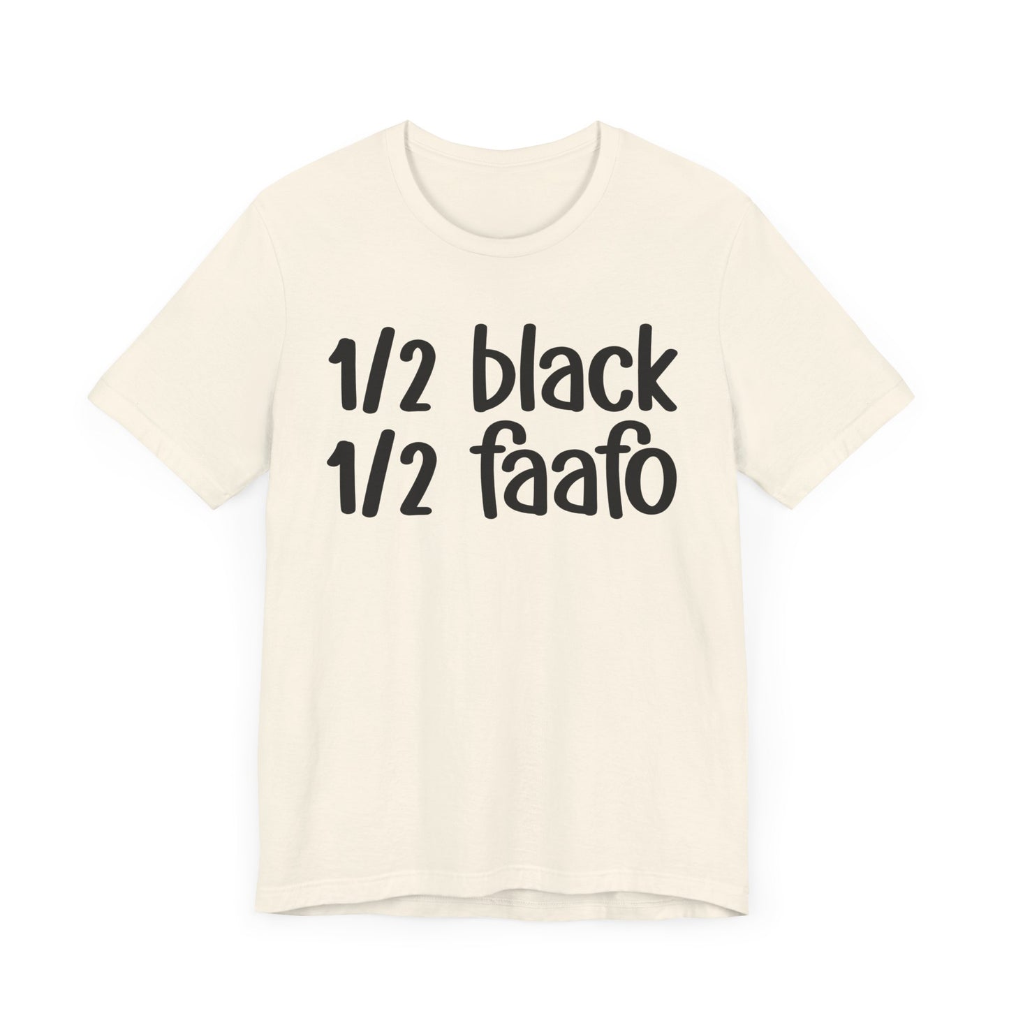 1/2 Black 1/2 FAAFO - Black Pride Tee Shirt, Celebrate Black Excellence, Bold Statement Design, Funny Black Sayings, Perfect for Juneteenth, MLK Day, or Black History Month