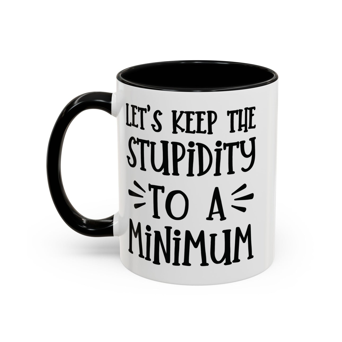 Let's Keep The Stupidity To A Minimum - funny coffee mug - unique gift