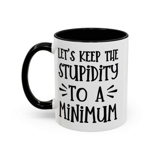 Let's Keep The Stupidity To A Minimum - funny coffee mug - unique gift