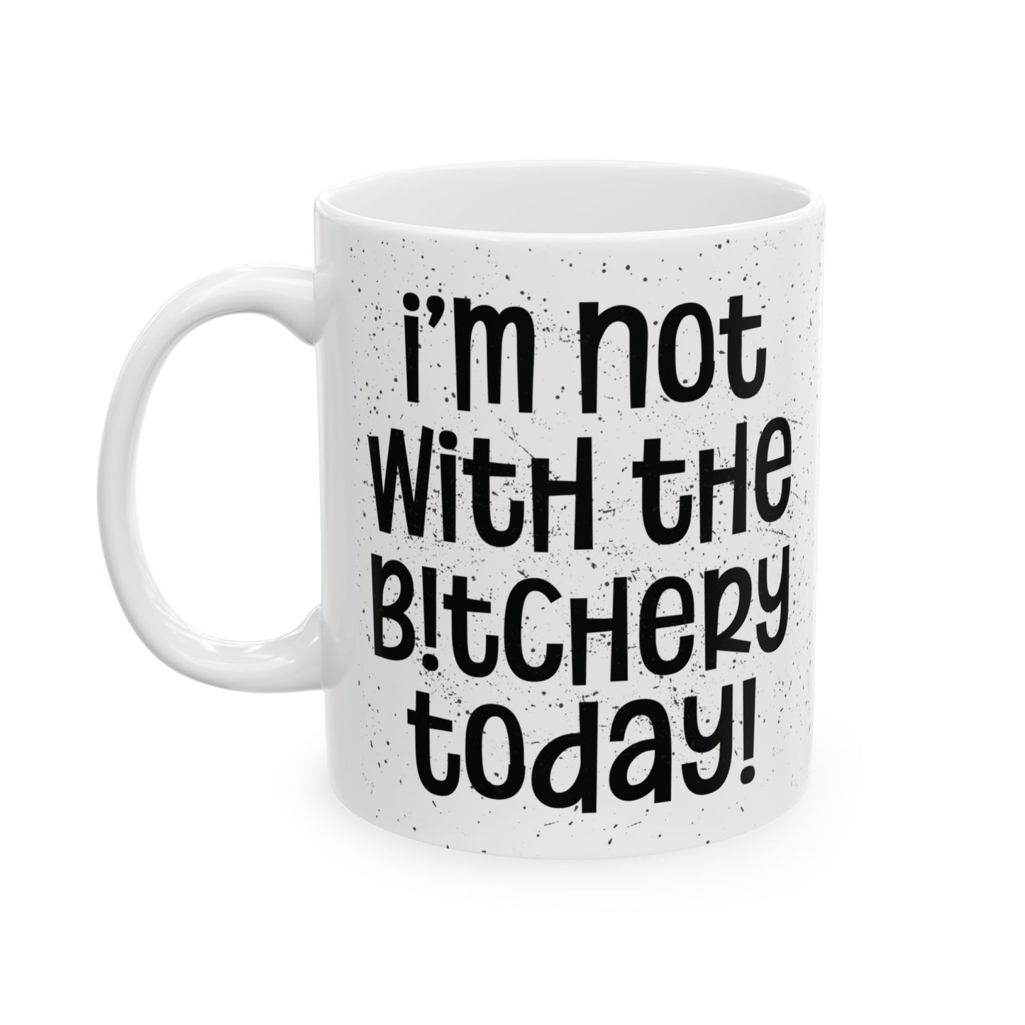 I'm Not With The Bitchery Today - Funny Coffee Mug - Unique Gift for Friends