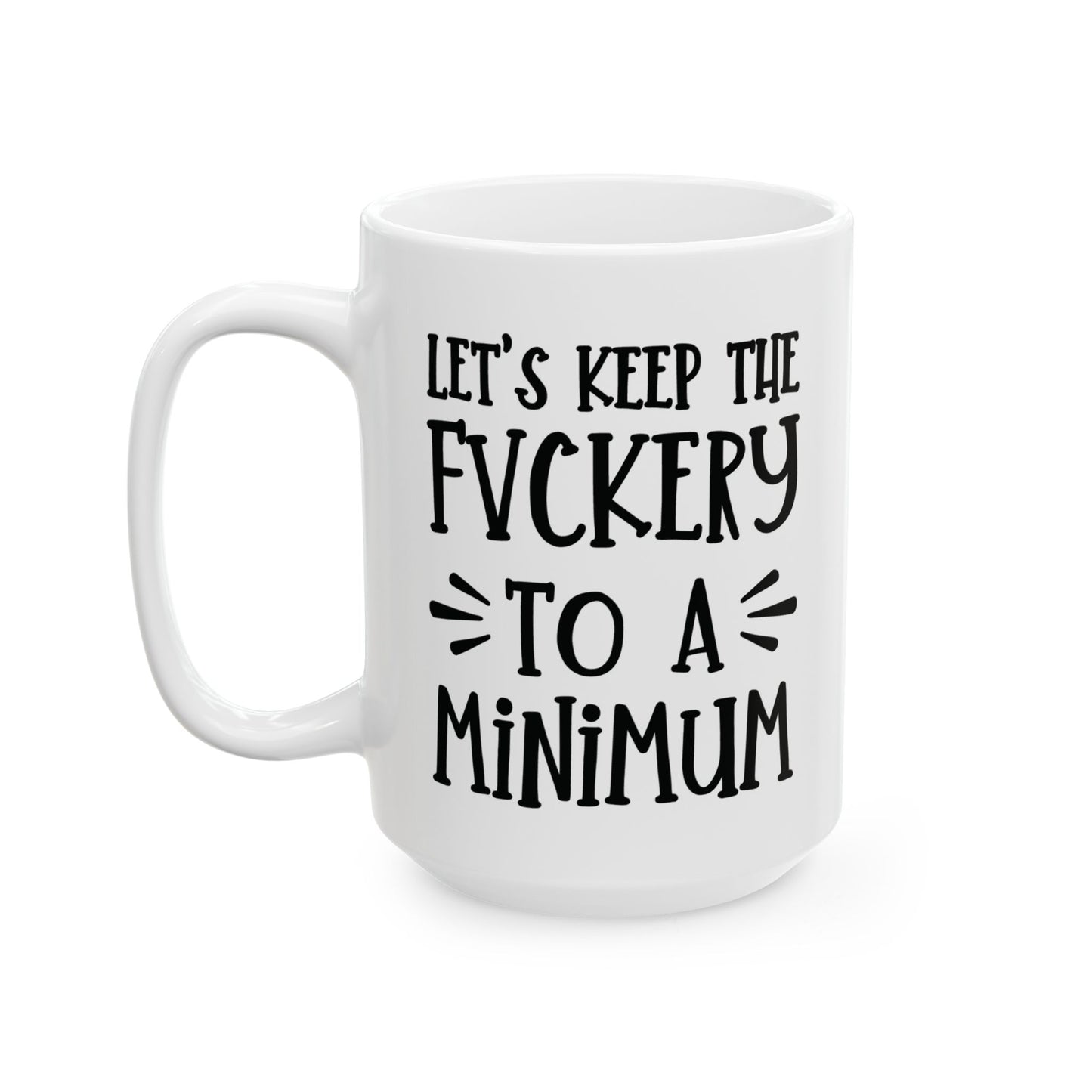 Let's Keep The Fuckery To A Minimum - funny coffee mug - unique gift