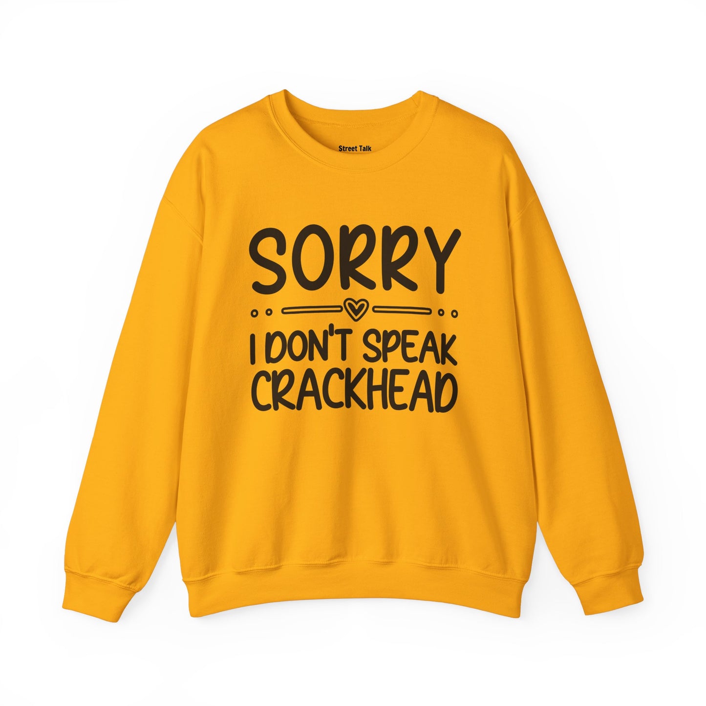 Sorry I Don't Speak Crackhead - Dismissive Humor Sweatshirt