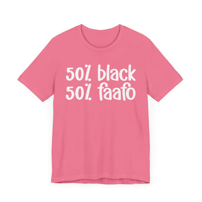 50% Black 50% FAAFO - Black Pride Tee Shirt, Celebrate Black Excellence, Bold Statement Design, Funny Black Sayings, Perfect for Juneteenth, MLK Day, or Black History Month