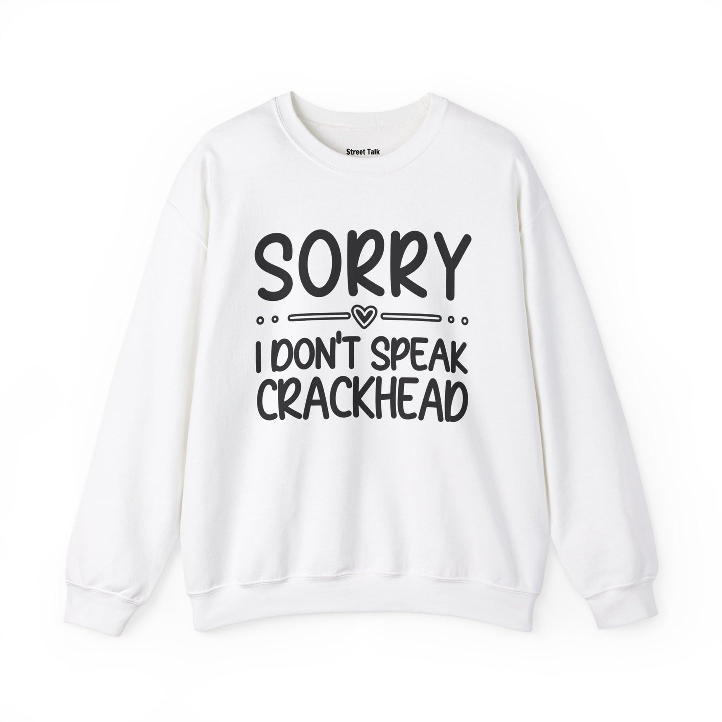 Sorry I Don't Speak Crackhead - Dismissive Humor Sweatshirt