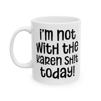 I'm Not With The Karen Sh!t Today - Sassy Coffee Mug - Fun Gift for Friends