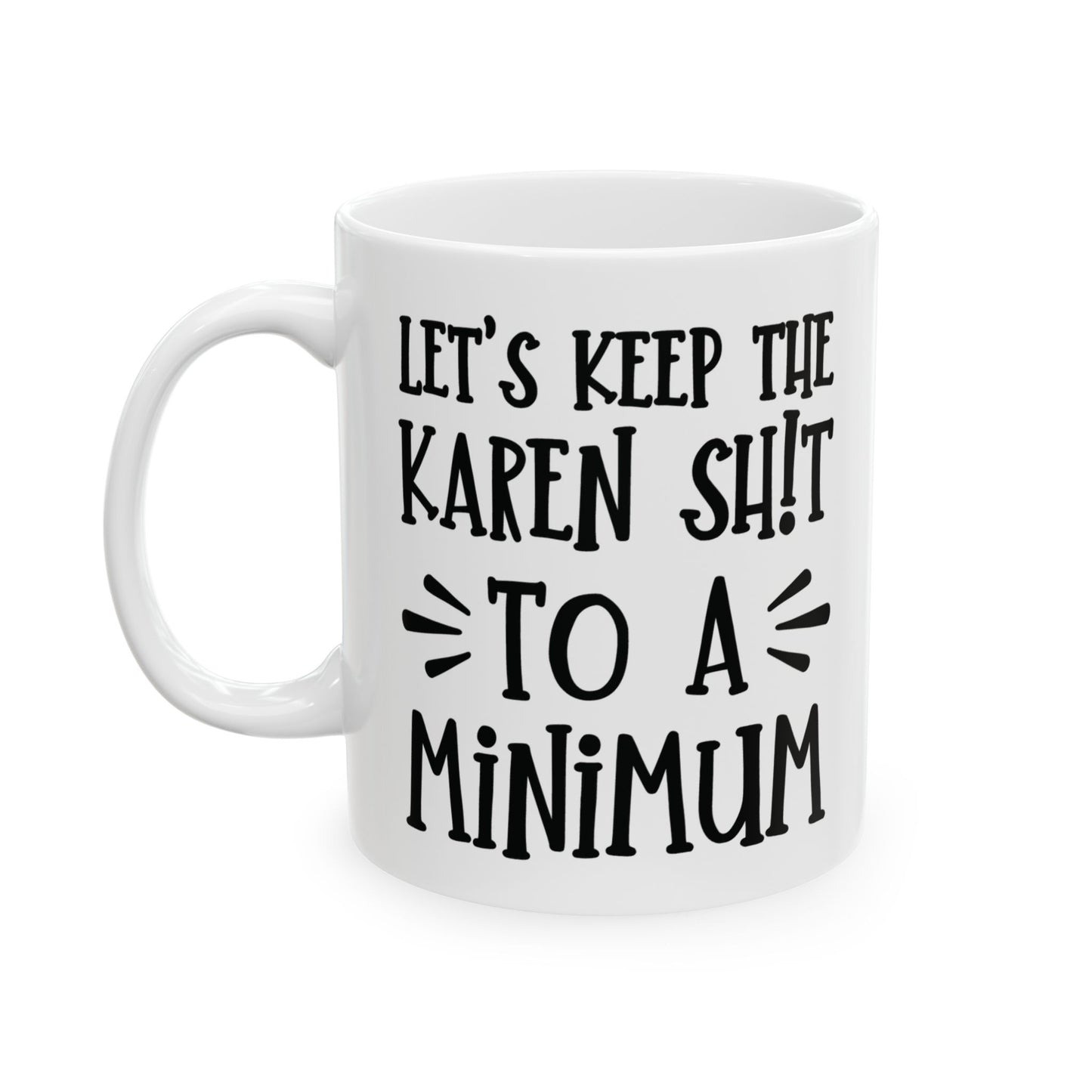 Let's Keep The Karen Shit To A Minimum - funny coffee mug - unique gift