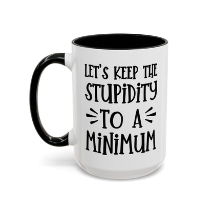 Let's Keep The Stupidity To A Minimum - funny coffee mug - unique gift