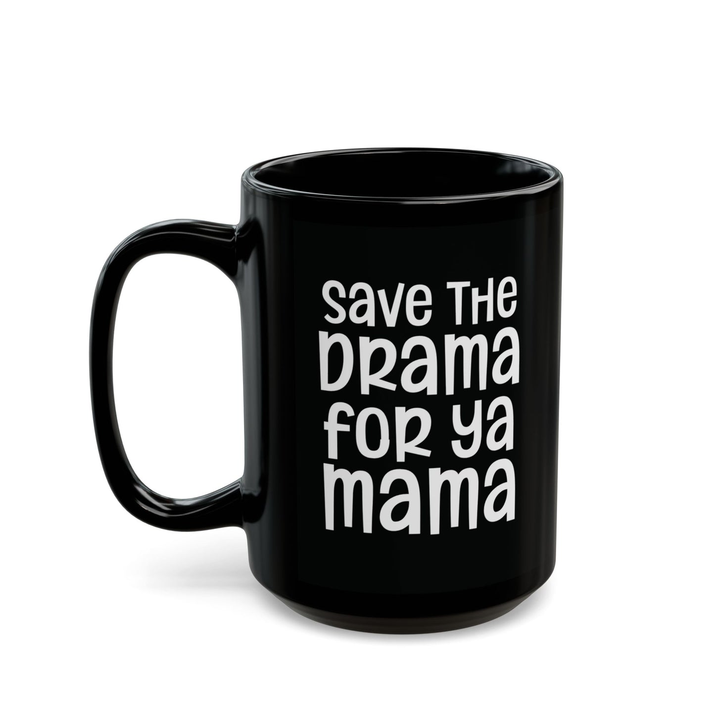 Save The Drama For Ya Mama - Witty Coffee Mug - Fun Gift