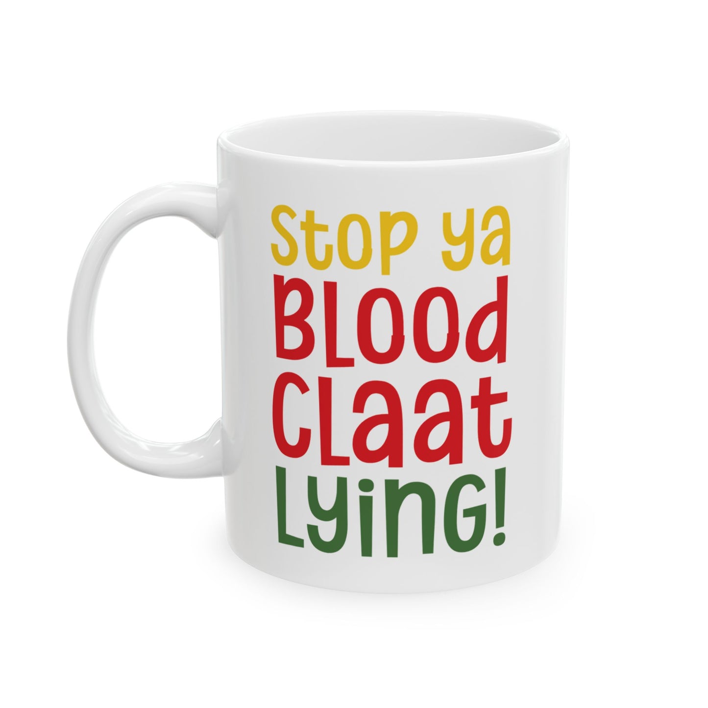 Stop Ya BloodClaat Lying - Bold Coffee Mug - Unique Gift for Friends