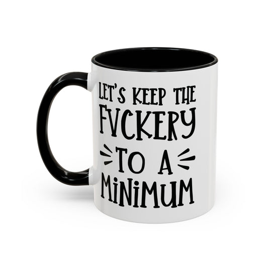 Let's Keep The Fuckery To A Minimum - funny coffee mug - unique gift