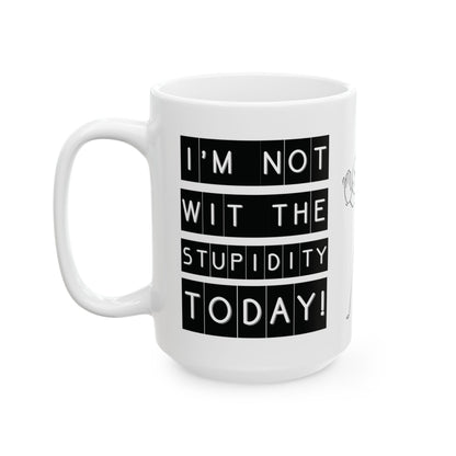 I'm Not With The Stupidity Today - Witty Coffee Mug - Fun Gift for Friends