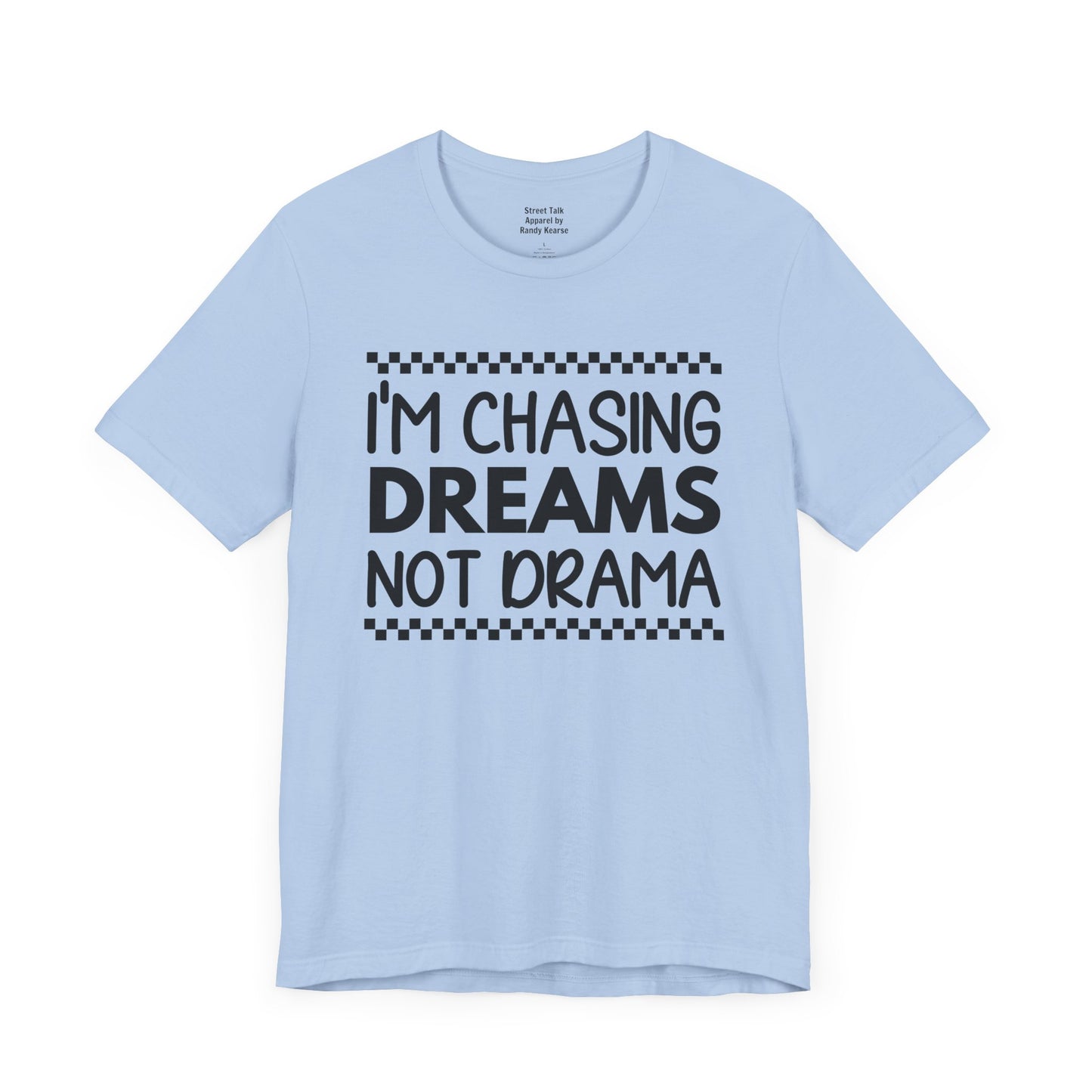 I'm Chasing Dreams Not Drama - Motivational Street Tee