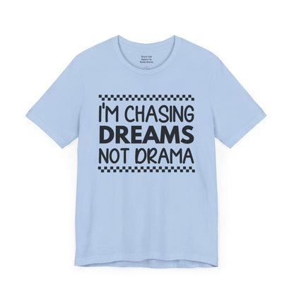 I'm Chasing Dreams Not Drama - Motivational Street Tee