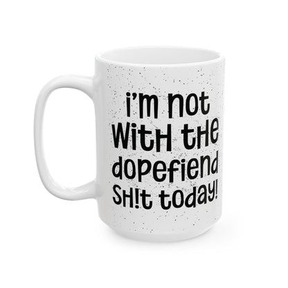 I'm Not With The Dopefiend Sh!t Today - Edgy Coffee Mug - Unique Gift