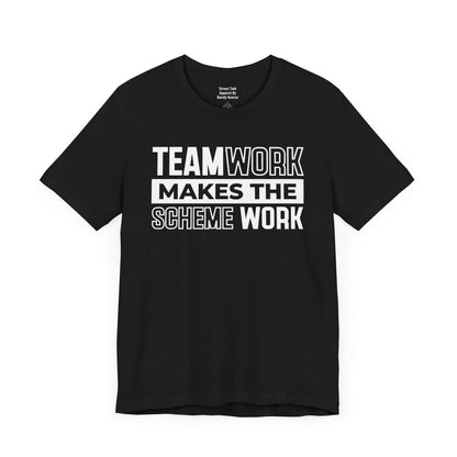 Teamwork Makes The Scheme Work – Street Hustle Tee