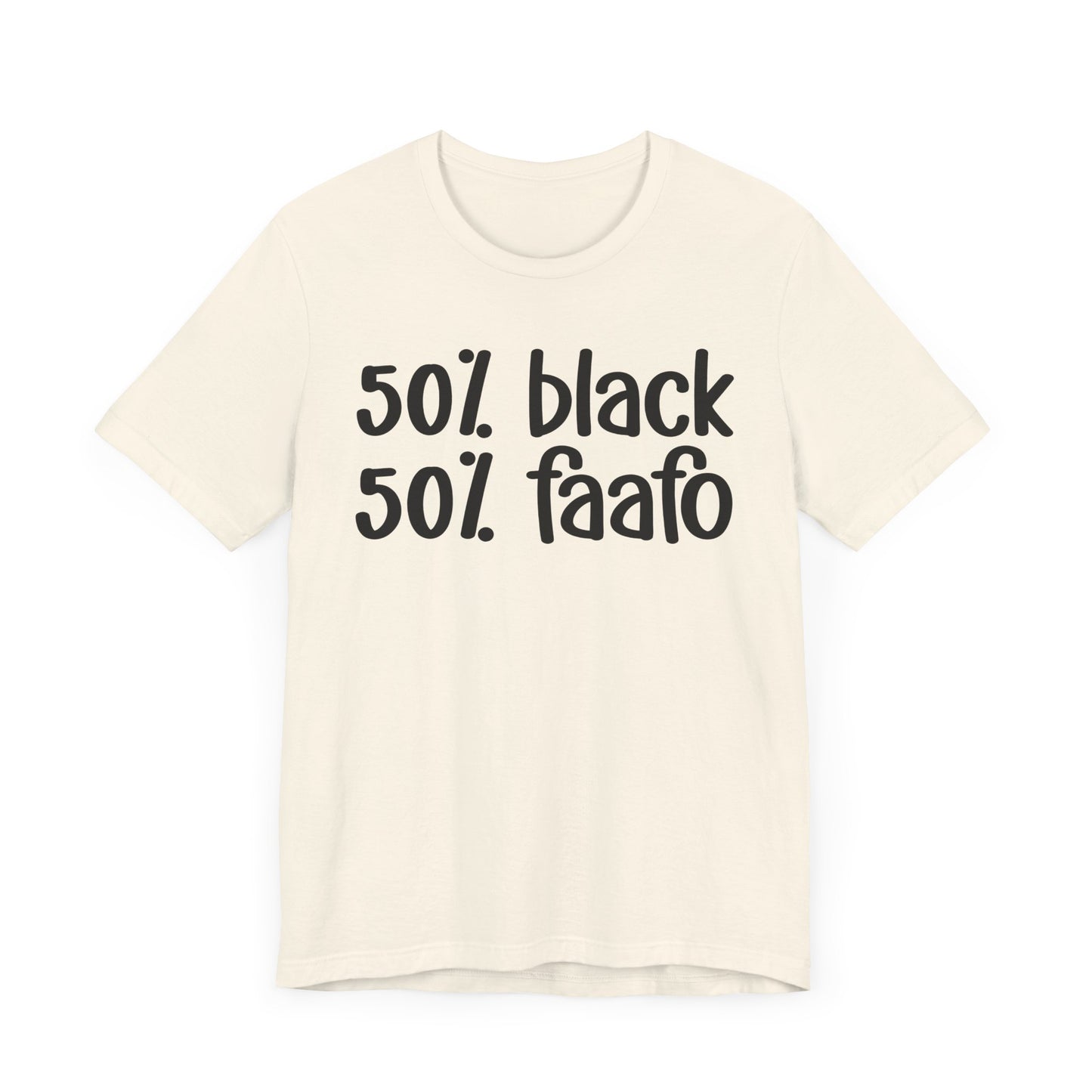 50% Black 50% FAAFO - Black Pride Tee Shirt, Celebrate Black Excellence, Bold Statement Design, Funny Black Sayings, Perfect for Juneteenth, MLK Day, or Black History Month