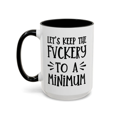 Let's Keep The Fuckery To A Minimum - funny coffee mug - unique gift