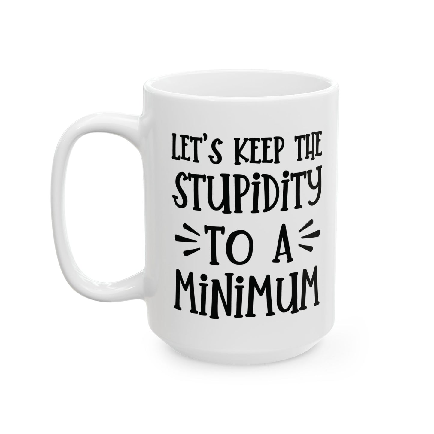 Let's Keep The Stupidity To A Minimum - funny coffee mug - unique gift