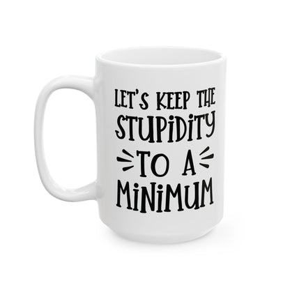 Let's Keep The Stupidity To A Minimum - funny coffee mug - unique gift