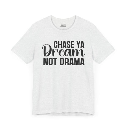 Chase Ya Dream Not Drama