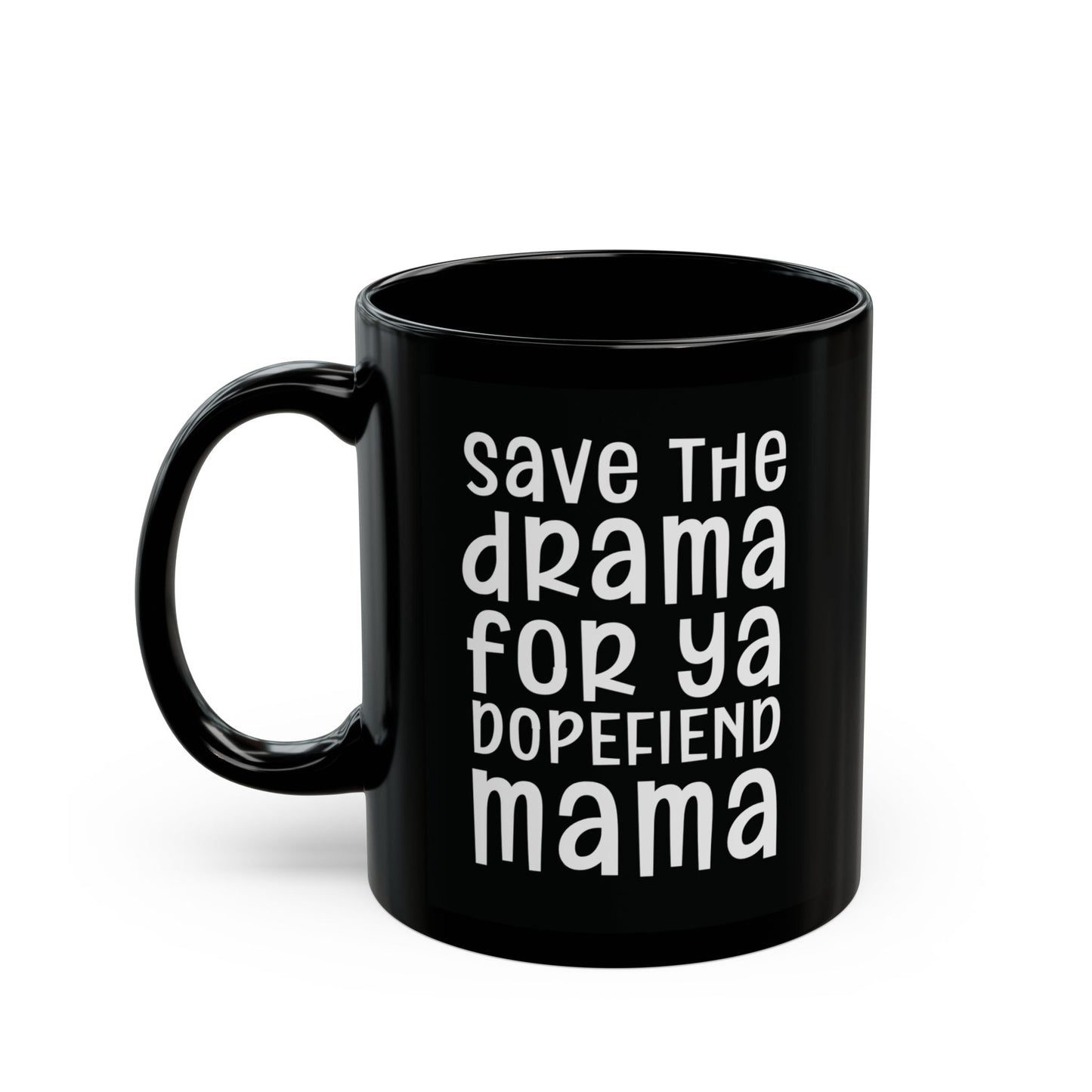 Save The Drama For Ya Dopefiend Mama - Witty Coffee Mug - Fun Gift