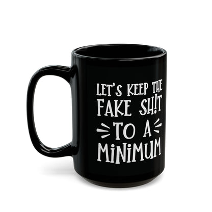 Let's Keep The Fake Shit To A Minimum - witty coffee cup - unique gift