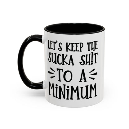 Let's Keep The Sucka Shit To A Minimum - funny coffee mug - unique gift