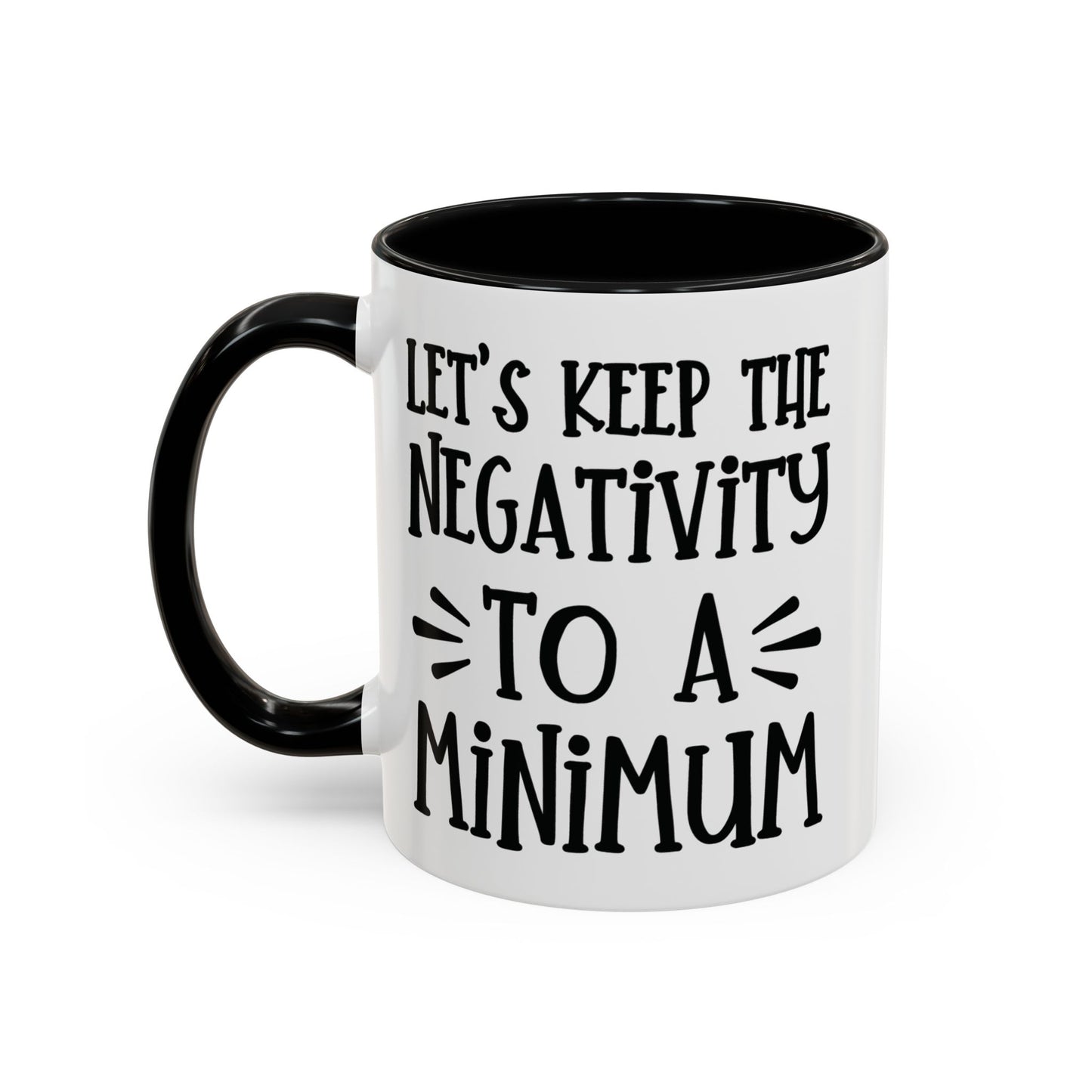 Let's Keep The Negativity To A Minimum - funny coffee mug - unique gift