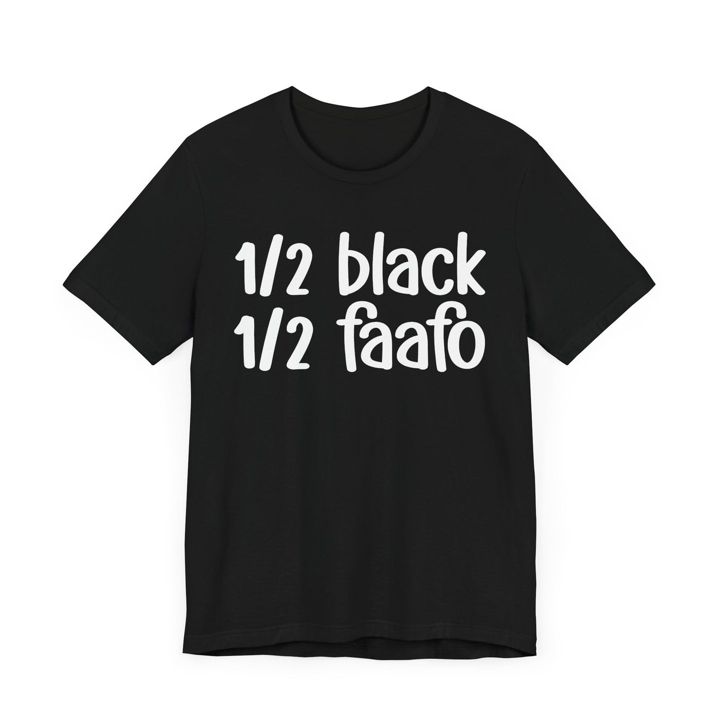 1/2 Black 1/2 FAAFO - Black Pride Tee Shirt, Celebrate Black Excellence, Bold Statement Design, Funny Black Sayings, Perfect for Juneteenth, MLK Day, or Black History Month