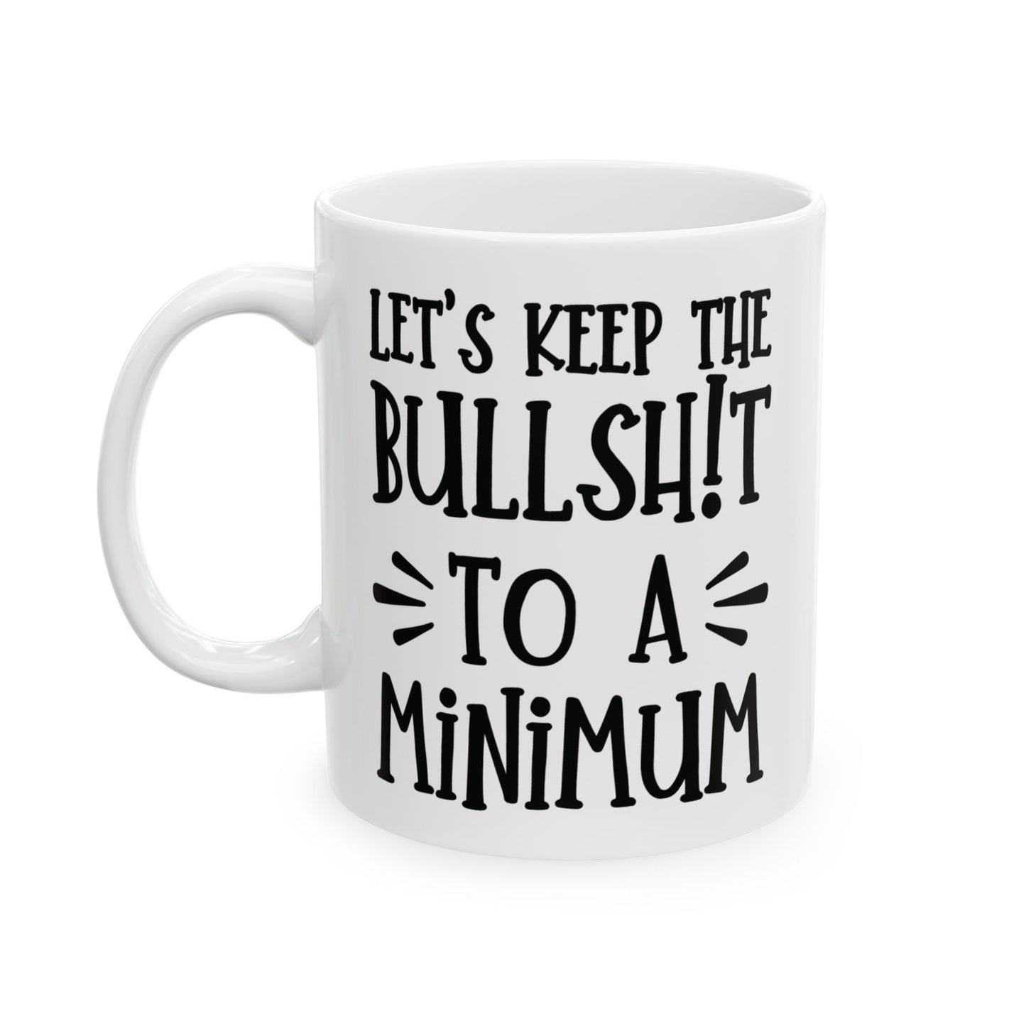 Let's Keep The Bullshit To A Minimum - funny coffee mug - unique gift