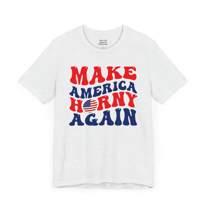 Make America Horny Again - Cheeky Election T-shirt - Bold Political Gift